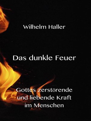 cover image of Das dunkle Feuer -Gottes zerstörende und liebende Kraft im Menschen